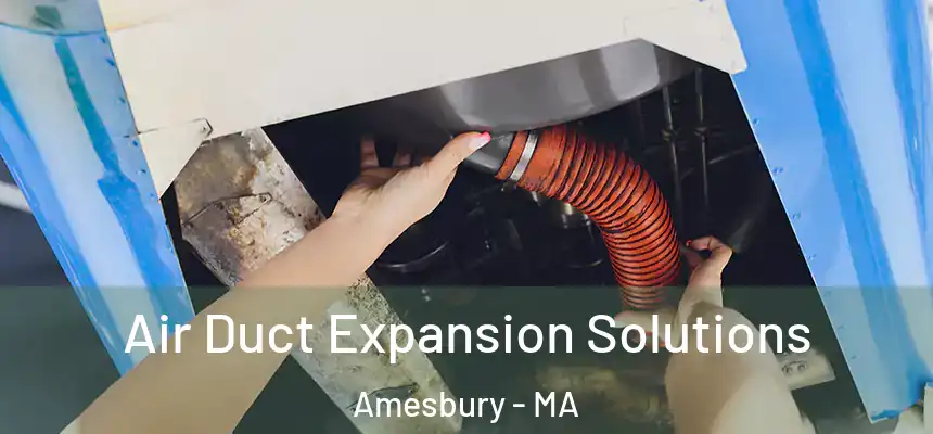  Air Duct Expansion Solutions Amesbury - MA