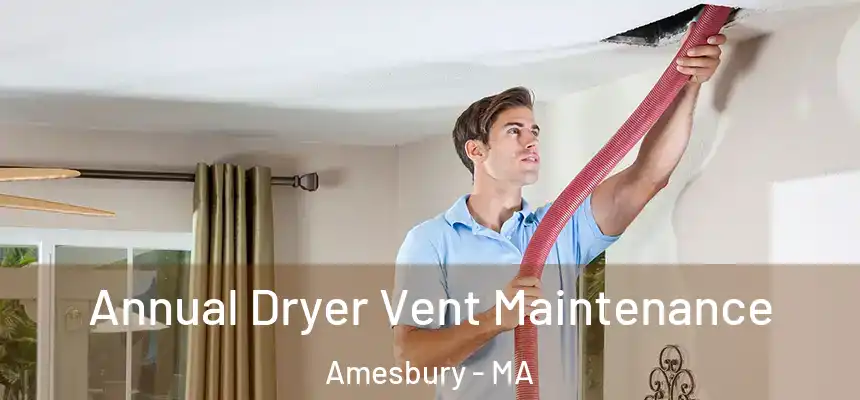  Annual Dryer Vent Maintenance Amesbury - MA