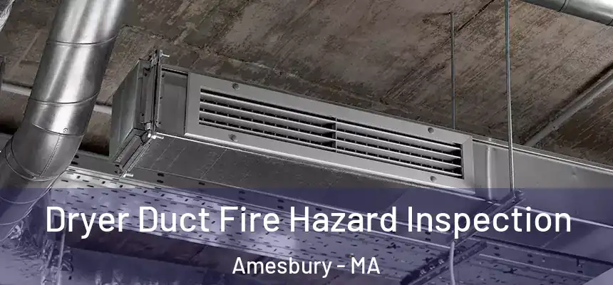  Dryer Duct Fire Hazard Inspection Amesbury - MA
