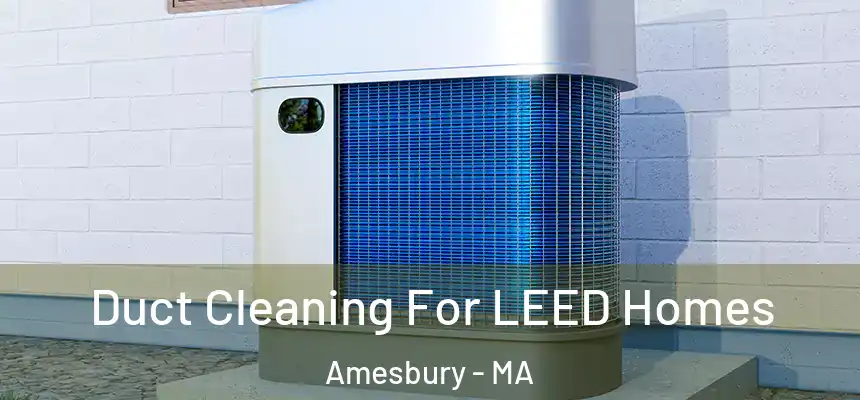  Duct Cleaning For LEED Homes Amesbury - MA