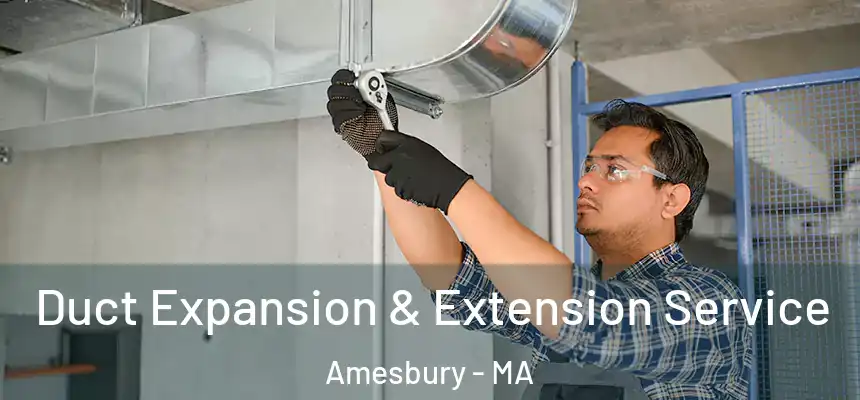  Duct Expansion & Extension Service Amesbury - MA