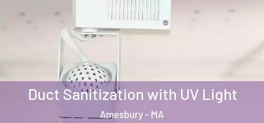  Duct Sanitization with UV Light Amesbury - MA