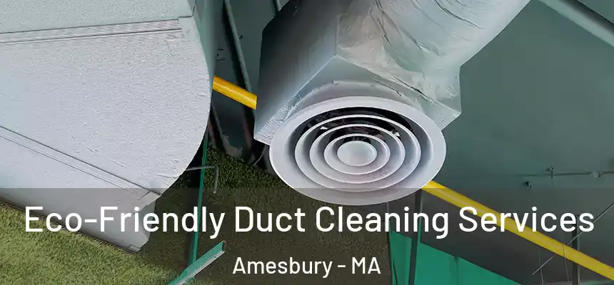  Eco-Friendly Duct Cleaning Services Amesbury - MA