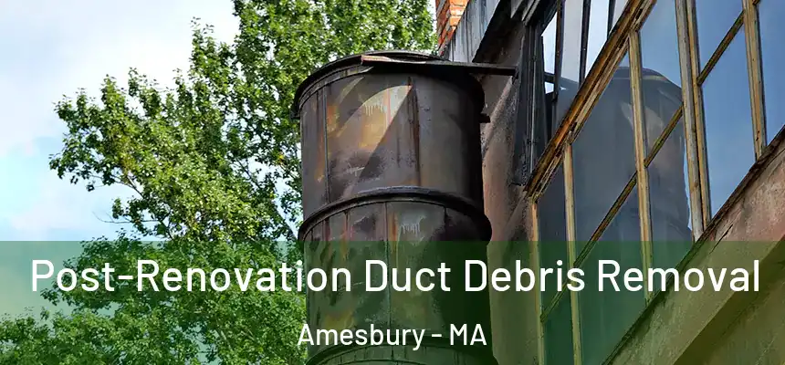  Post-Renovation Duct Debris Removal Amesbury - MA