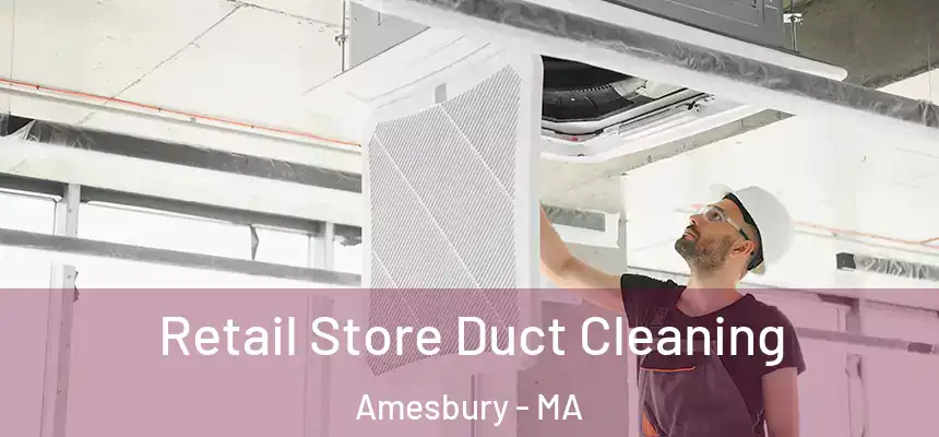  Retail Store Duct Cleaning Amesbury - MA