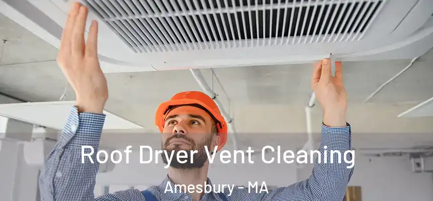  Roof Dryer Vent Cleaning Amesbury - MA